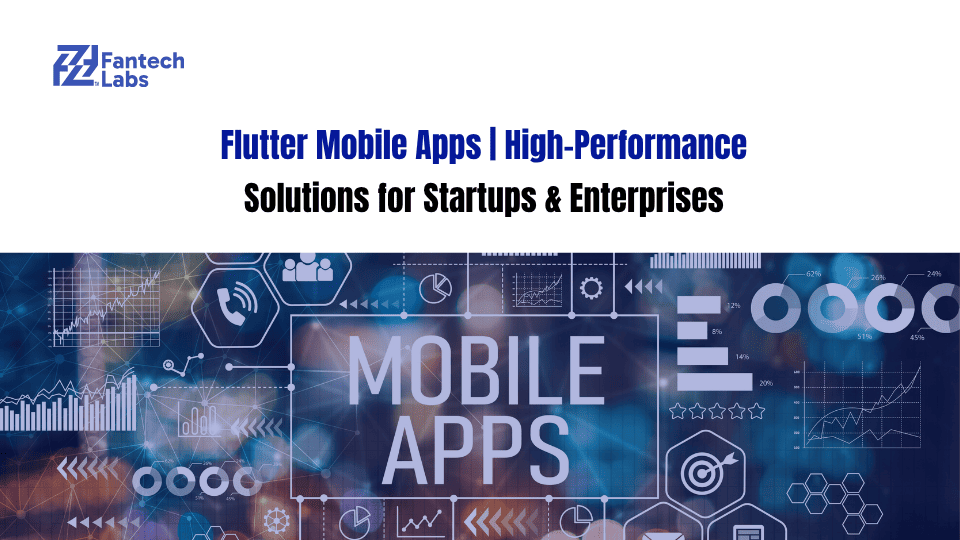 Flutter Mobile Apps | High-Performance Solutions for Startups & Enterprises
